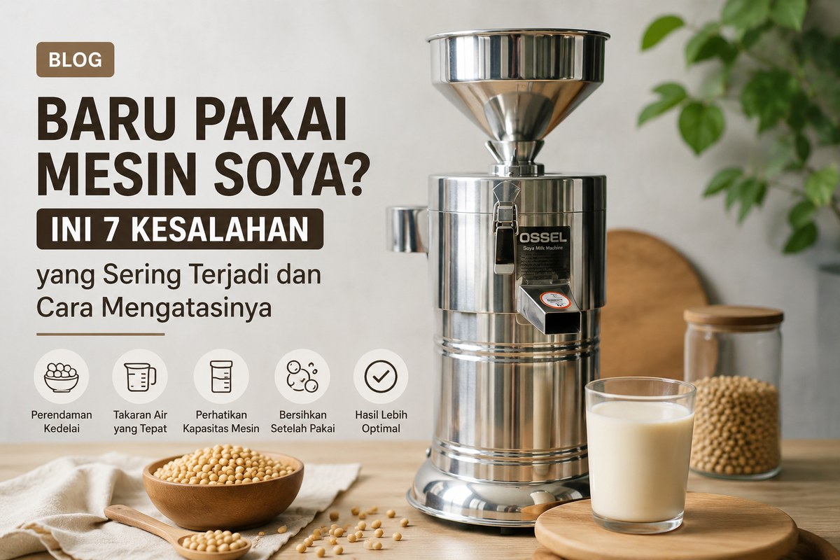 Baru Pakai Mesin Soya? Ini 7 Kesalahan yang Sering Terjadi dan Cara Mengatasinya